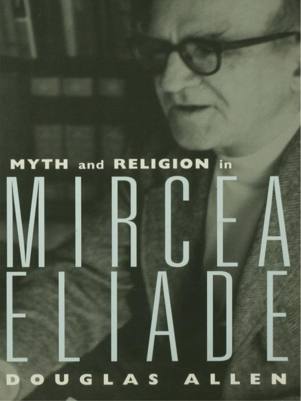 Myth and Religion in Mircea Eliade by Douglas Allen