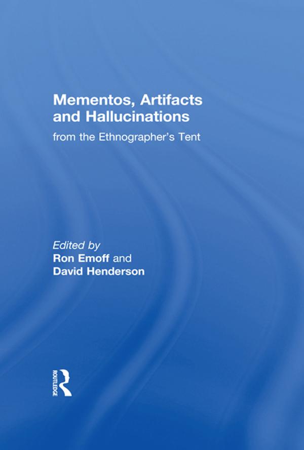 Mementos, Artifacts and Hallucinations from the Ethnographer's Tent by DAVID HENDERSON, RON EMOFF