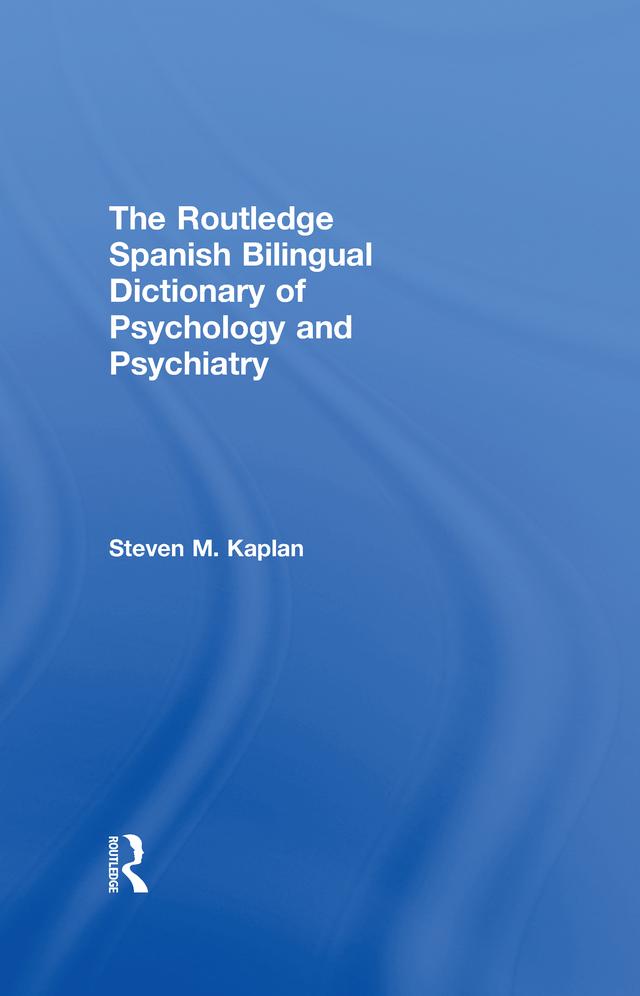 The Routledge Spanish Bilingual Dictionary of Psychology and Psychiatry by Steven Kaplan