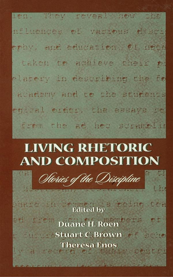 Living Rhetoric and Composition by Duane H. Roen, Stuart C. Brown, Theresa Jarnagi Enos