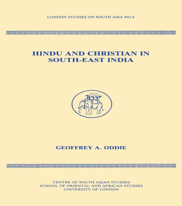 Hindu and Christian in South-East India by Geoffrey Oddie
