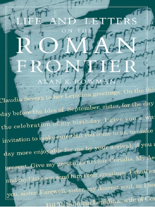 Life and Letters from the Roman Frontier by Alan K. Bowman