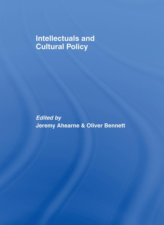 Intellectuals and Cultural Policy by JEREMY AHEARNE, OLIVER BENNETT