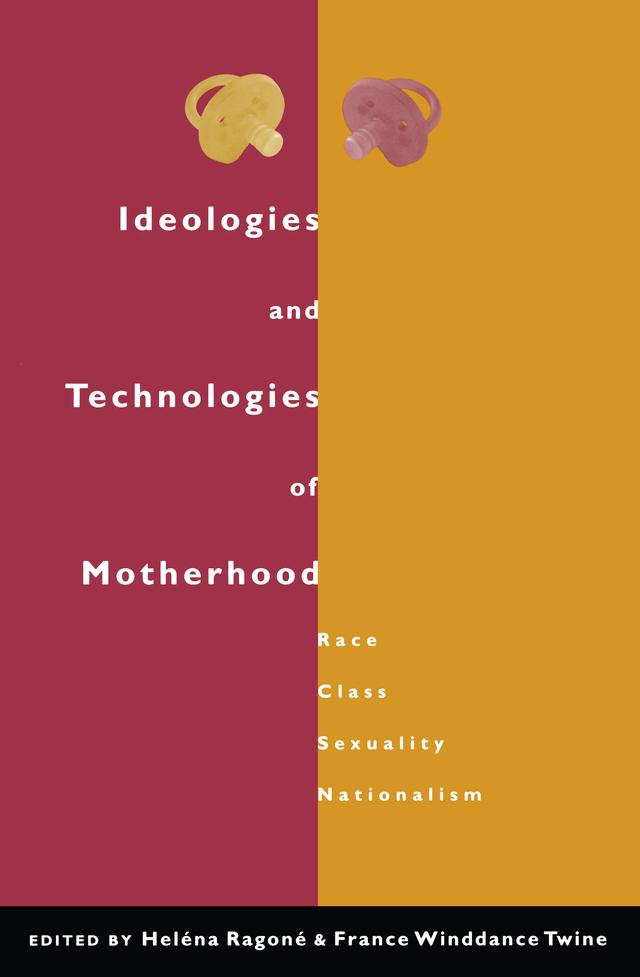 Ideologies and Technologies of Motherhood by France Winddance Twine, Helena Ragone