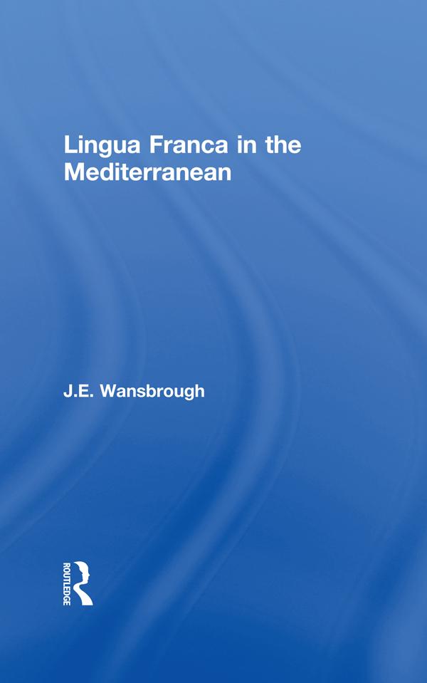 Lingua Franca in the Mediterranean by J. E. Wansborough