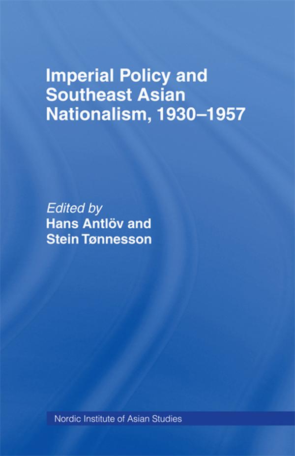 Imperial Policy and Southeast Asian Nationalism by Hans Antlov, Stein Tonnesson