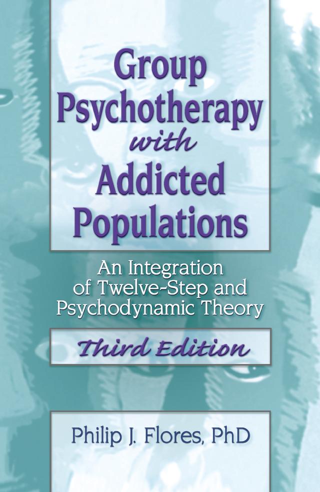 Group Psychotherapy with Addicted Populations by Philip J. Flores