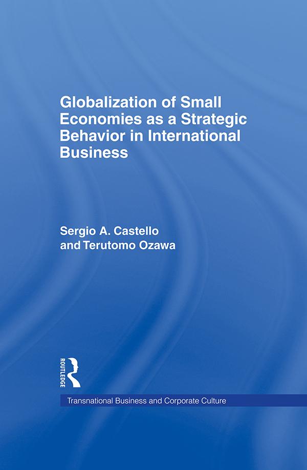 Globalization of Small Economies as a Strategic Behavior in International Business by Sergio A. Castello, Terutomo Ozawa