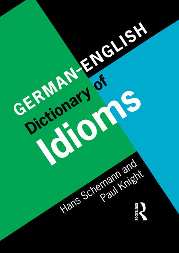German/English Dictionary of Idioms by Hans Schemann, Paul Knight