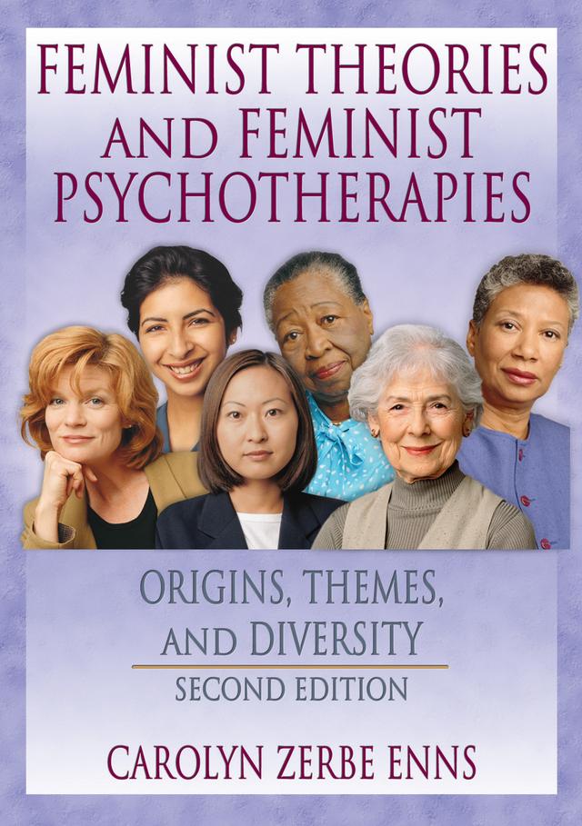 Feminist Theories and Feminist Psychotherapies by Carolyn Z Enns, J Dianne Garner