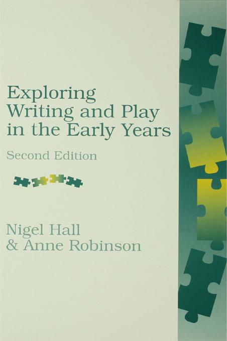Exploring Writing and Play in the Early Years by Anne Robinson, Nigel Hall