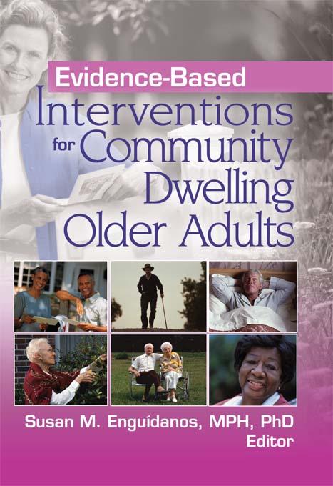 Evidence-Based Interventions for Community Dwelling Older Adults by Susan M. Enguidanos