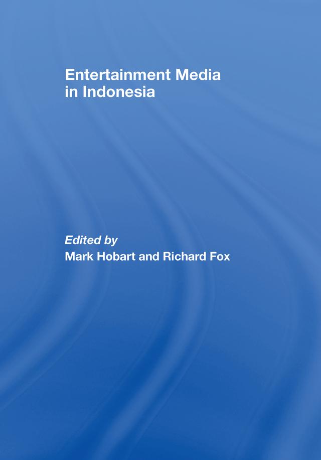Entertainment Media in Indonesia by Mark Hobart, Richard Fox