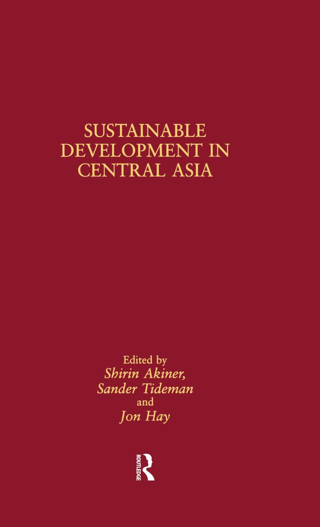 Sustainable Development in Central Asia by Jon Hay, Sander Tideman, Shirin Akiner