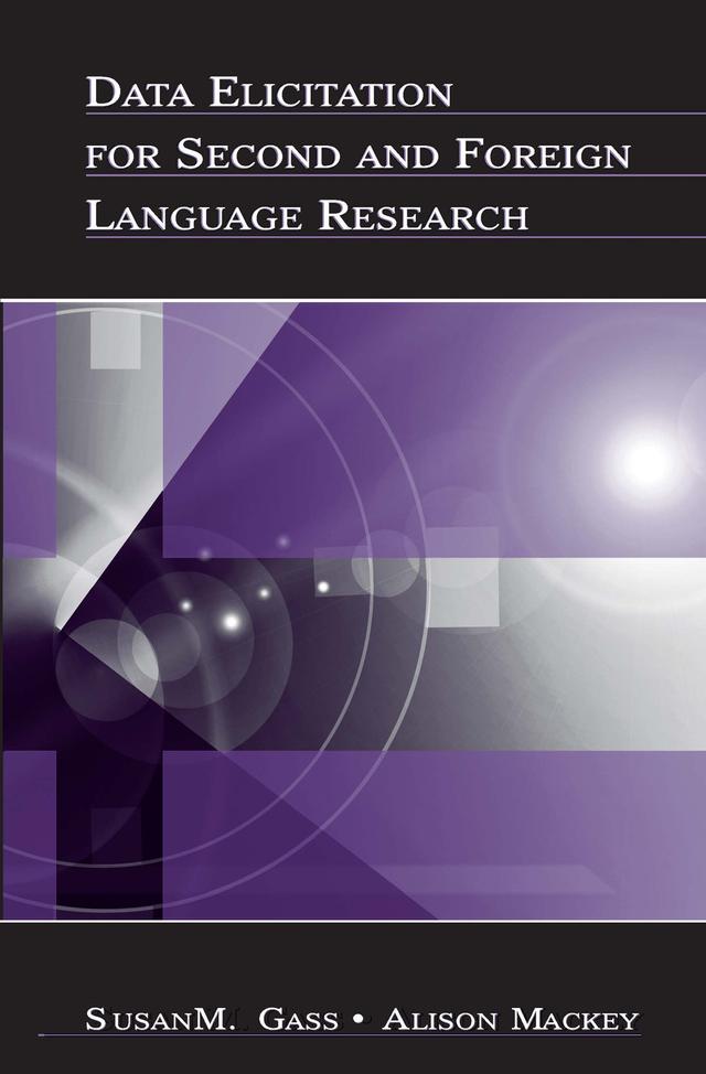 Data Elicitation for Second and Foreign Language Research by Alison Mackey, Susan M. Gass