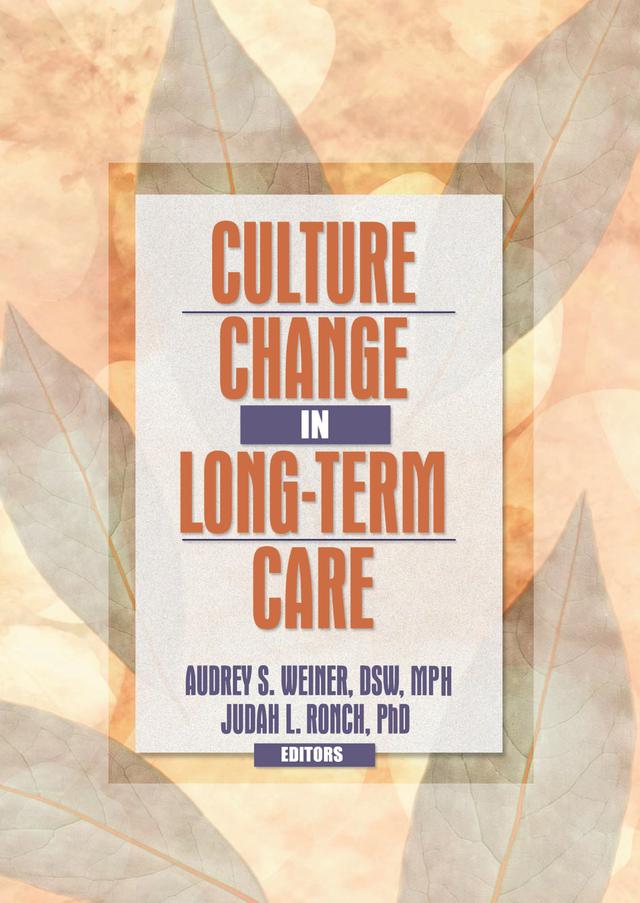 Culture Change in Long-Term Care by Audrey S. Weiner, Judah L Ronch