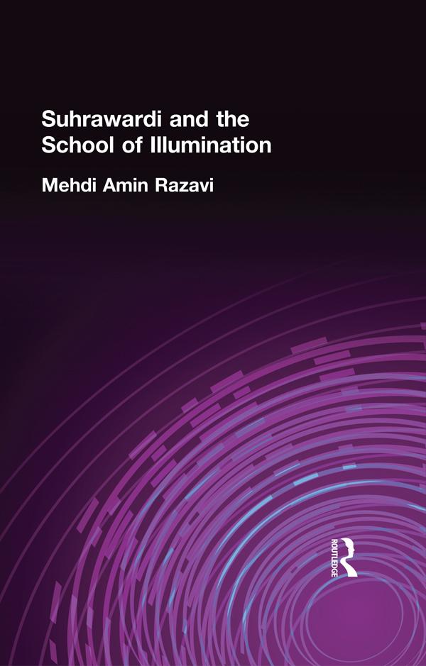 Suhrawardi and the School of Illumination by Mehdi Amin Razavi Aminrazavi