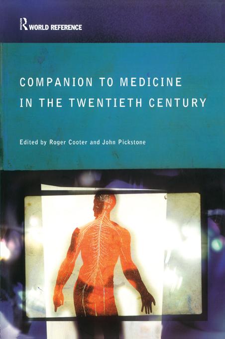 Companion to Medicine in the Twentieth Century by John Pickstone, Roger Cooter