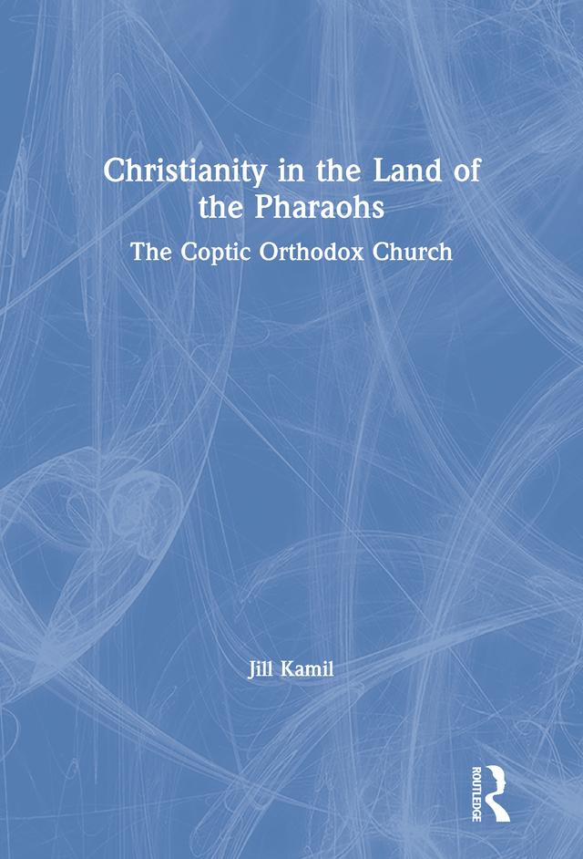 Christianity in the Land of the Pharaohs by Jill Kamil