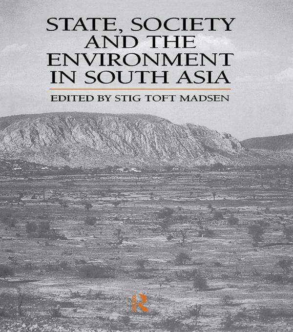 State, Society and the Environment in South Asia by Stig Toft Madsen