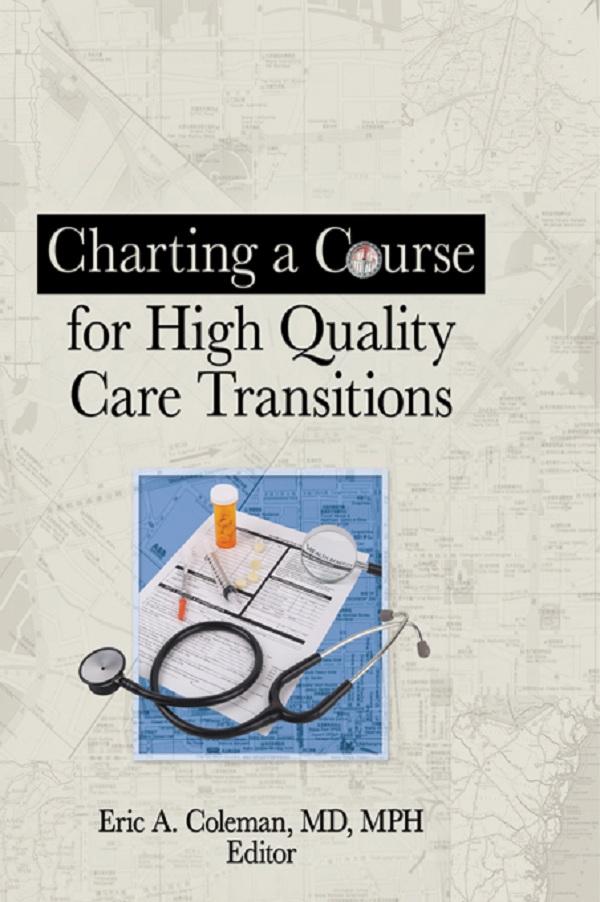 Charting a Course for High Quality Care Transitions by Eric A Coleman