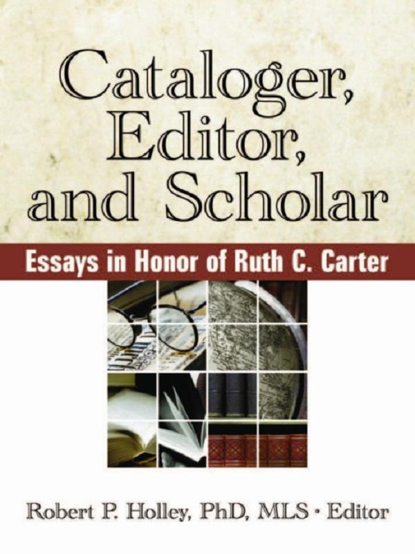 Cataloger, Editor, and Scholar by Robert P Holley