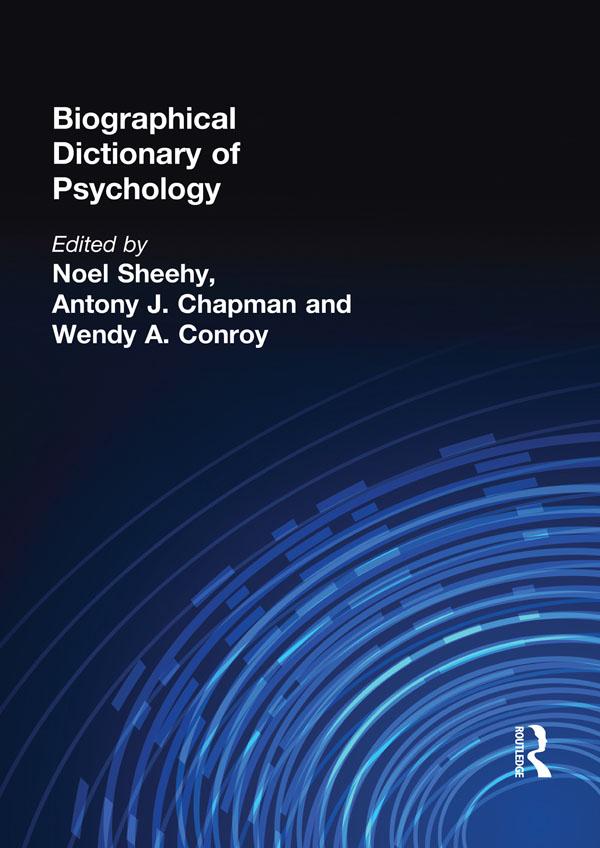 Biographical Dictionary of Psychology by Antony J. Chapman, Noel Sheehy, Wenday A. Conroy