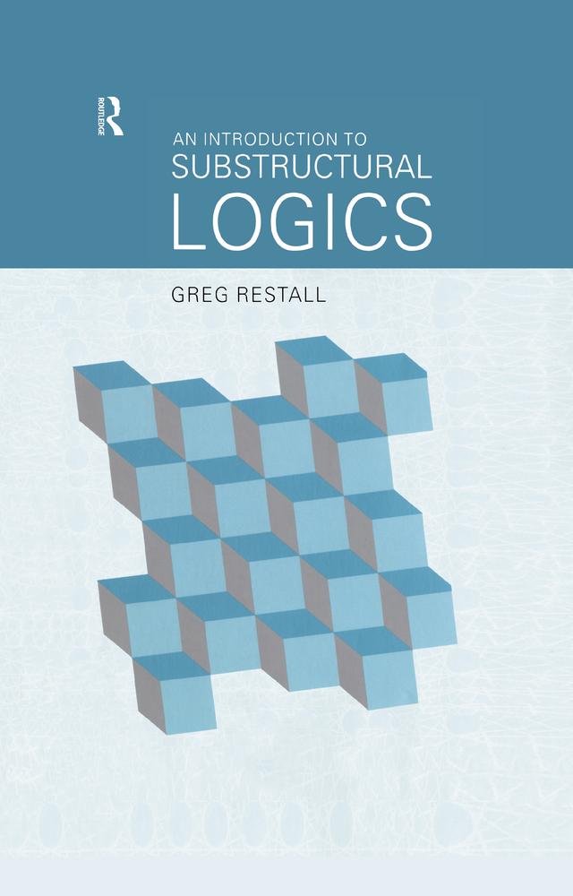 An Introduction to Substructural Logics by Greg Restall