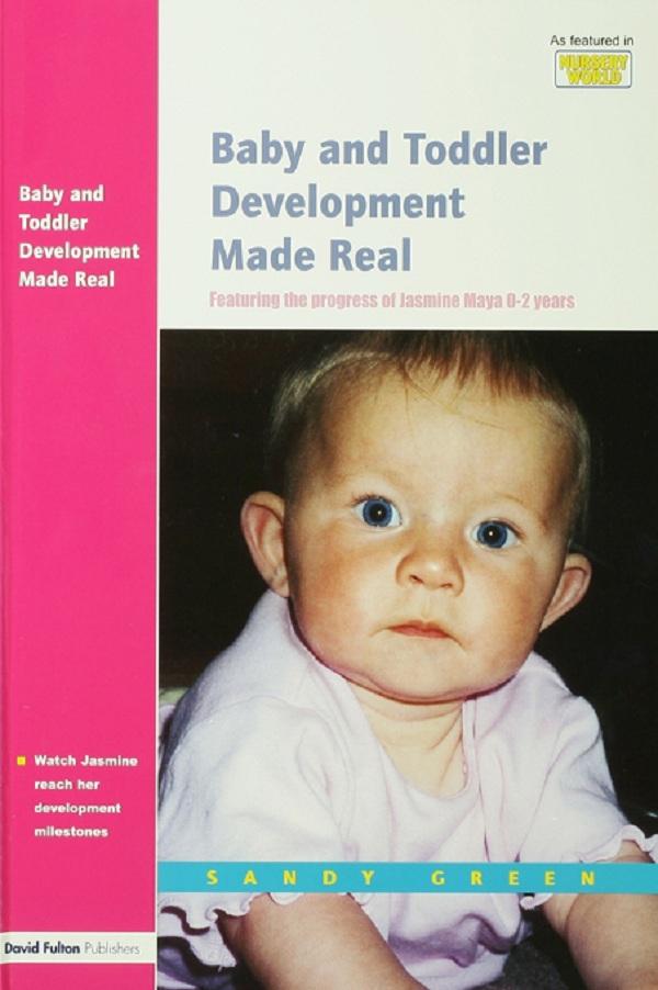 Baby and Toddler Development Made Real by Sandy Green