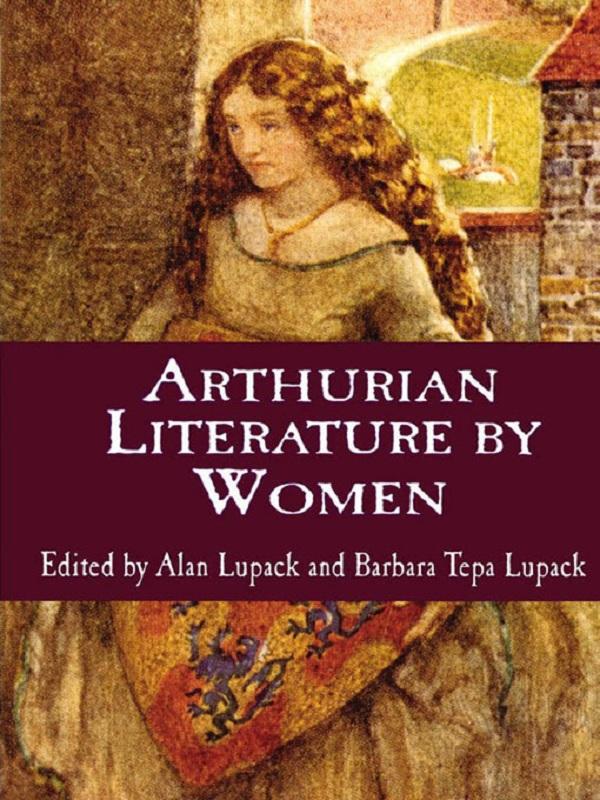 Arthurian Literature by Women by Alan Lupack, Barbara T. Lupack