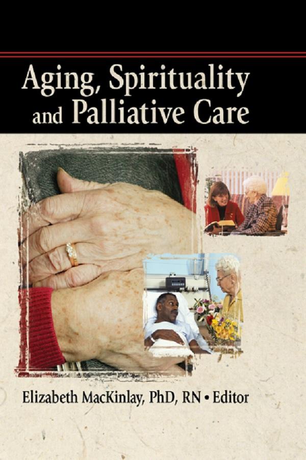 Aging, Spirituality and Palliative Care by Rev Elizabeth Mackinley