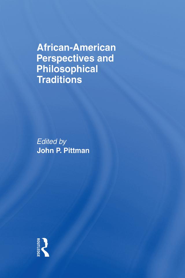 African-American Perspectives and Philosophical Traditions by John Pittman