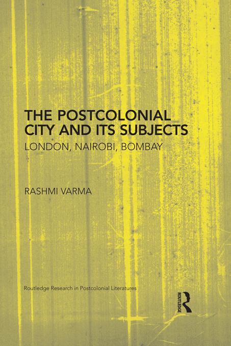 The Postcolonial City and its Subjects by Rashmi Varma