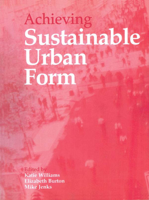Achieving Sustainable Urban Form by Elizabeth Burton, Katie Williams, Mike Jenks