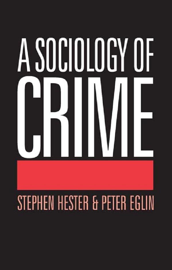 A Sociology of Crime by Peter Eglin, Stephen Hester