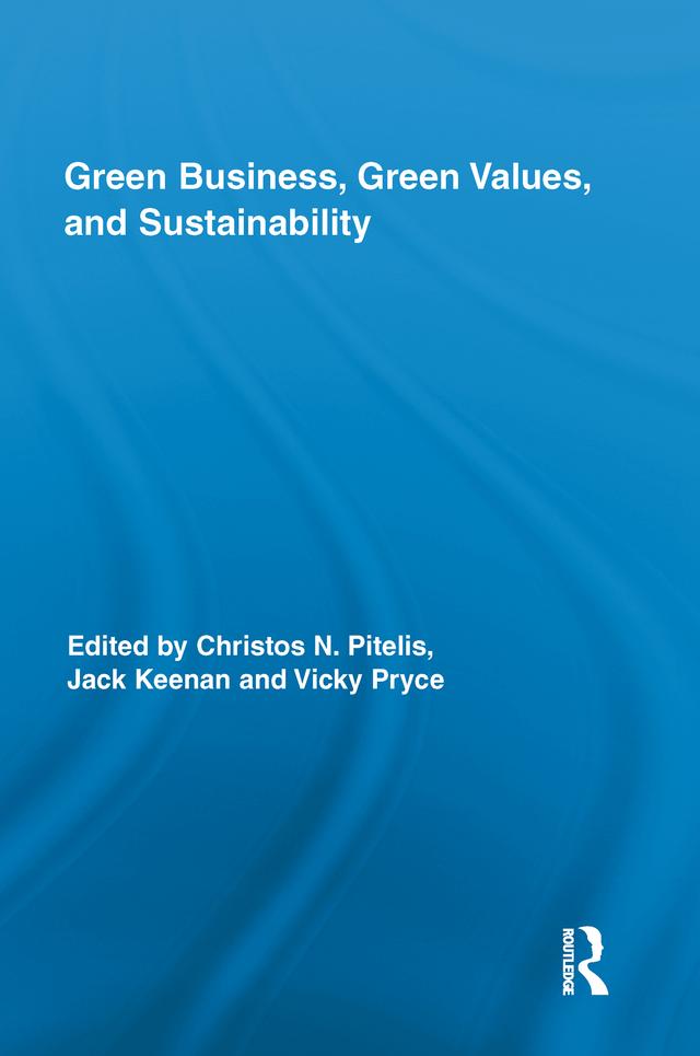 Green Business, Green Values, and Sustainability by Christos Pitelis, Jack Keenan, Vicky Pryce