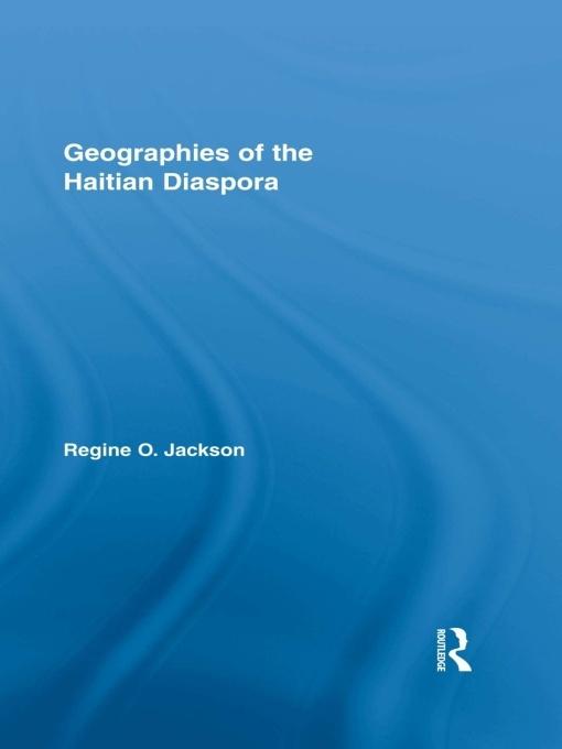 Geographies of the Haitian Diaspora by Regine O. Jackson
