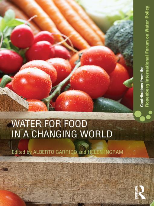 Water for Food in a Changing World by Alberto Garrido, Helen Ingram
