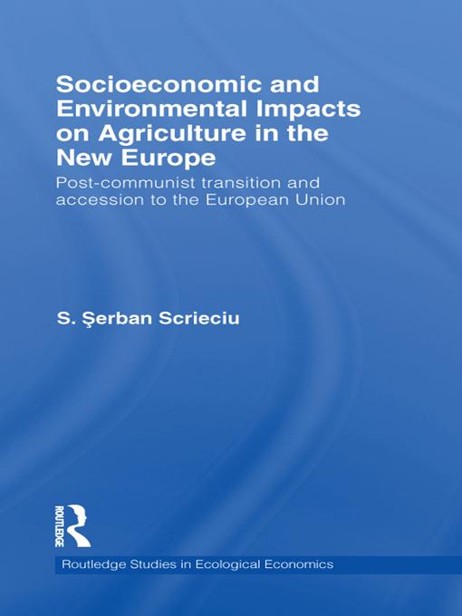 Socioeconomic and Environmental Impacts on Agriculture in the New Europe by Serban Scrieciu