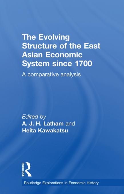The Evolving Structure of the East Asian Economic System since 1700 by A.J.H. Latham, Heita Kawakatsu
