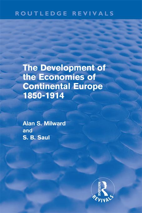 The Development of the Economies of Continental Europe 1850-1914 (Routledge Revivals) by Alan Milward, S Saul