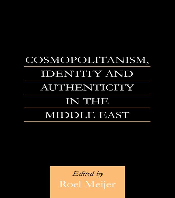Cosmopolitanism, Identity and Authenticity in the Middle East by Roel Meijer