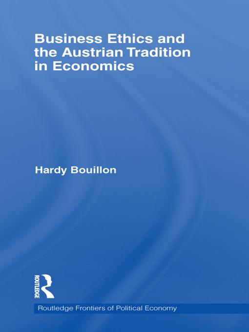 Business Ethics and the Austrian Tradition in Economics by Hardy Bouillon