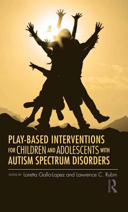Play-Based Interventions for Children and Adolescents with Autism Spectrum Disorders by Lawrence C. Rubin, Loretta Gallo-Lopez