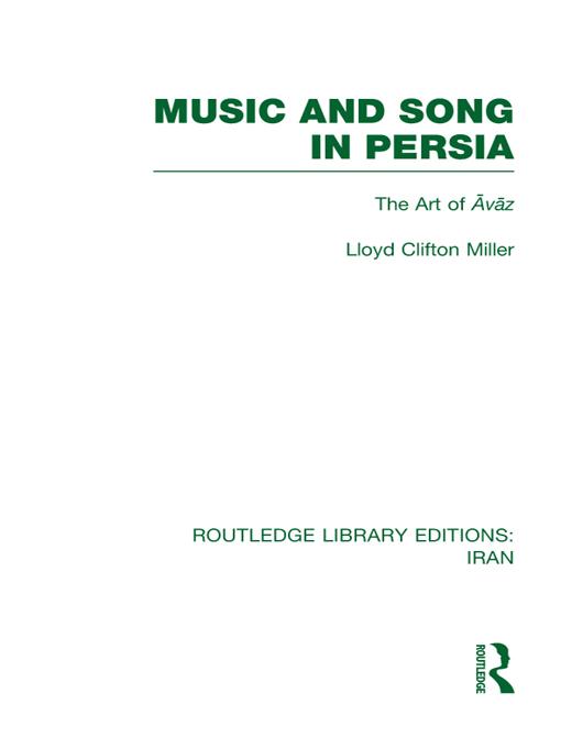 Music and Song in Persia (RLE Iran B) by Lloyd Miller