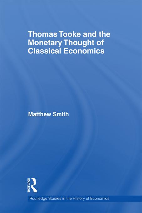 Thomas Tooke and the Monetary Thought of Classical Economics by Matthew Smith