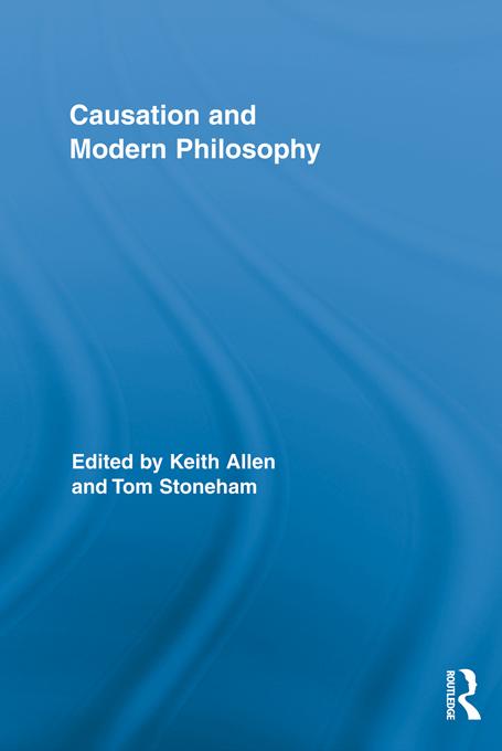 Causation and Modern Philosophy by Keith Allen, Tom Stoneham