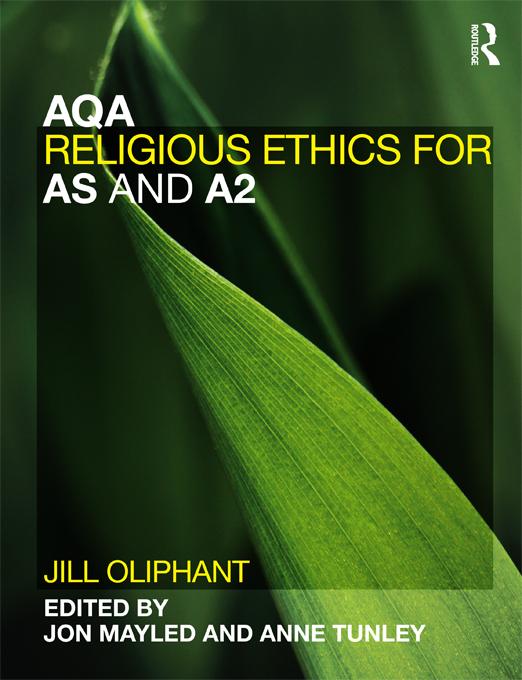 AQA Religious Ethics for AS and A2 by Anne Tunley, Jill Oliphant, Jon Mayled