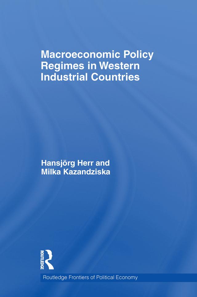 Macroeconomic Policy Regimes in Western Industrial Countries by Hansjörg Herr, Milka Kazandziska