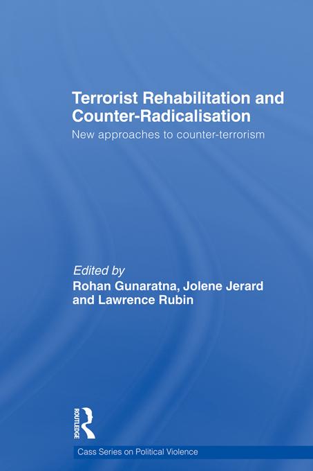 Terrorist Rehabilitation and Counter-Radicalisation by Jolene Jerard, Lawrence Rubin, Rohan Gunaratna